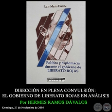 DISECCIN EN PLENA CONVULSIN: EL GOBIERNO DE LIBERATO ROJAS EN ANLISIS - Por HERMES RAMOS DVALOS - Domingo, 27 de Noviembre de 2016